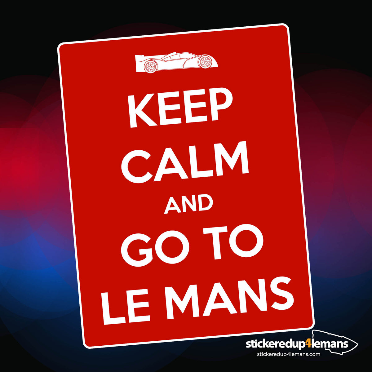 Keep Calm and go to Le Mans